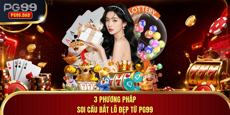3 phương pháp soi cầu bắt lô đẹp từ PG99