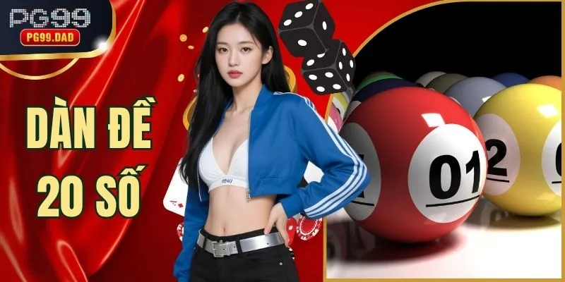 Dàn Đề 20 Số - Bí Kíp Nâng Cao 70% Cơ Hội Trúng Lớn