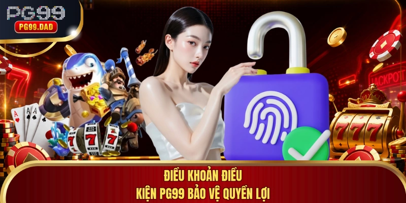 Điều khoản điều kiện PG99 bảo vệ quyền lợi
