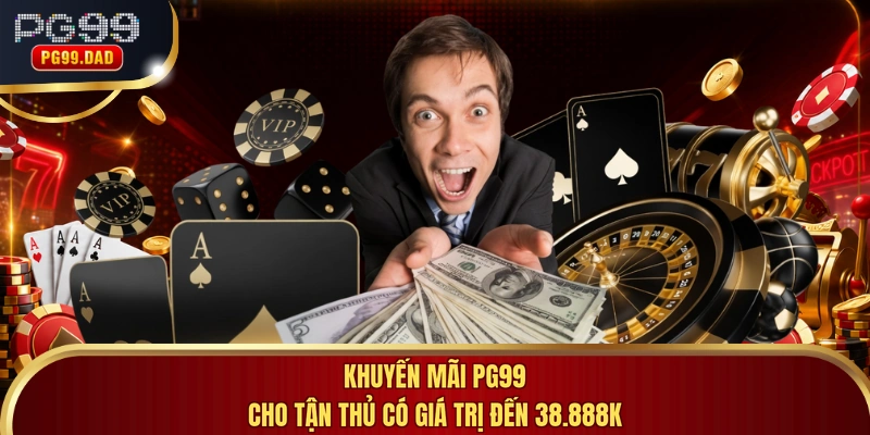 Khuyến mãi PG99 cho tận thủ có giá trị đến 38.888K