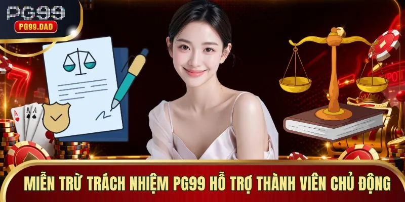 Miễn trừ trách nhiệm PG99 hỗ trợ thành viên chủ động