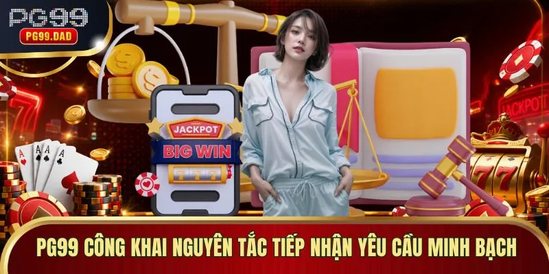 PG99 công khai nguyên tắc tiếp nhận yêu cầu minh bạch